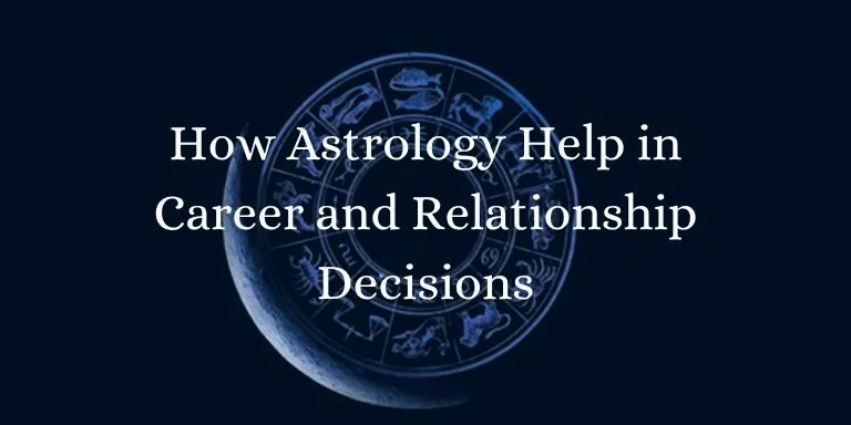 How Astrology Help in Career and Relationship Decisions
